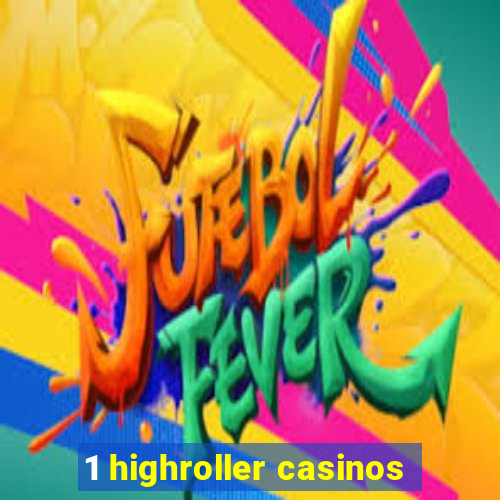 1 highroller casinos